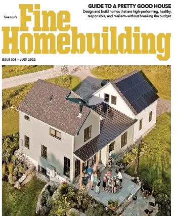 Fine Homebuilding – Issue 308, July 2022